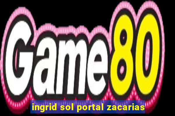 ingrid sol portal zacarias